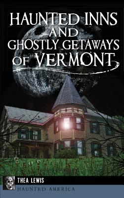 Haunted Inns and Ghostly Getaways of Vermont Cover Image