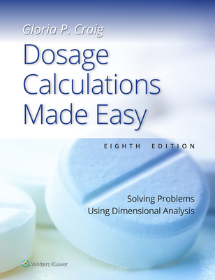 Dosage Calculations Made Easy: Solving Problems Using Dimensional Analysis By GLORIA PEARL CRAIG Cover Image