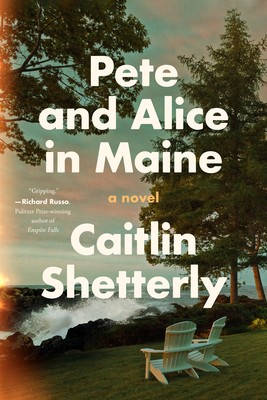 Pete and Alice in Maine: A Novel By Caitlin Shetterly Cover Image