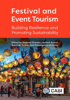Festival and Event Tourism: Building Resilience and Promoting Sustainability By Anukrati Sharma (Editor), Jeetesh Kumar (Editor), Bakhodir Turaev (Editor) Cover Image
