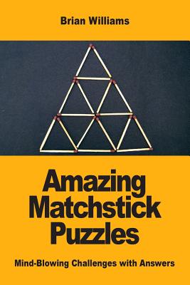 Amazing Matchstick Puzzles: Mind-Blowing Challenges with Answers