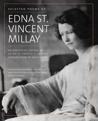 Selected Poems of Edna St. Vincent Millay: An Annotated Edition By Edna St. Vincent Millay, Timothy F. Jackson (Editor), Holly Peppe (Introduction by) Cover Image