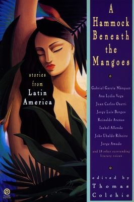 A Hammock Beneath the Mangoes: Stories from Latin America By Thomas Colchie (Editor) Cover Image