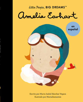 Amelia Earhart (Spanish Edition) (Little People, BIG DREAMS en Español #3) By Maria Isabel Sanchez Vegara, Mariadiamantes (Illustrator) Cover Image
