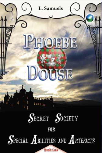 Phoebe Douse: Secret Society for Special Abilities and Artefacts By L. Samuels Cover Image