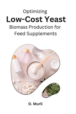 Optimizing Low-Cost Yeast Biomass Production for Feed Supplements Cover Image