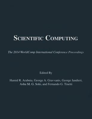 Scientific Computing (2014 Worldcomp International Conference Proceedings) By Hamid R. Arabnia (Editor), George A. Gravvanis (Editor), George Jandieri (Editor) Cover Image