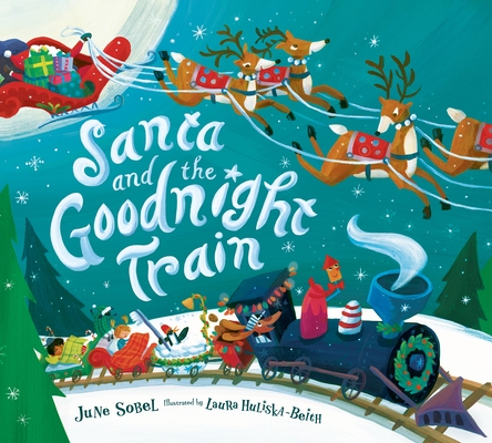 Santa and the Goodnight Train Board Book: A Christmas Holiday Book for Kids By June Sobel, Laura Huliska-Beith (Illustrator) Cover Image