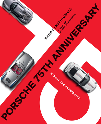 Porsche 75th Anniversary: Expect the Unexpected By Randy Leffingwell, Hurley Haywood (Foreword by) Cover Image