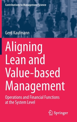 Aligning Lean and Value-Based Management: Operations and Financial Functions at the System Level (Contributions to Management Science)