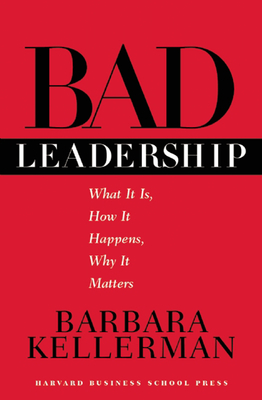 Bad Leadership: What It Is, How It Happens, Why It Matters (Leadership for the Common Good) Cover Image