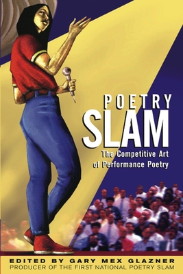 Poetry Slam: The Competitive Art of Performance Poetry By Gary Glazner (Editor) Cover Image