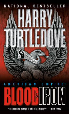 Blood and Iron (American Empire, Book One) (Southern Victory: American Empire #1)