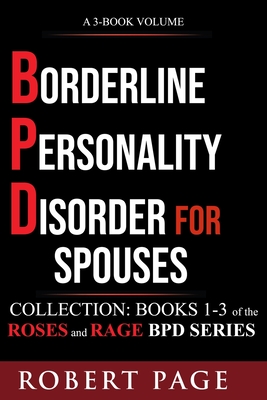 Borderline Personality Disorder for Spouses-Collection: Books 1-3 of the Roses and Rage BPD Series By Robert Page Cover Image