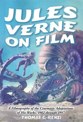 Jules Verne on Film: A Filmography of the Cinematic Adaptations of His Works, 1902 Through 1997 Cover Image
