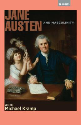 Jane Austen and Masculinity (Transits: Literature) Cover Image