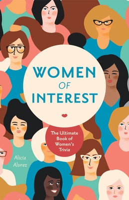 Women of Interest: The Ultimate Book of Women's Trivia By Alicia Alvrez, Becca Anderson (Afterword by), Erin Barrett (Foreword by) Cover Image