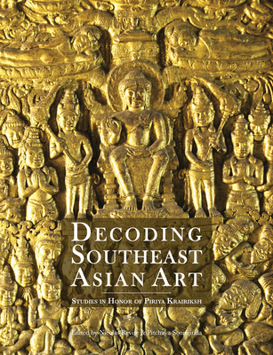 Decoding Southeast Asian Art: Studies in Honor of Piriya Krairiksh Cover Image