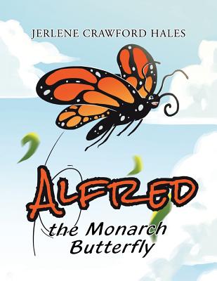Alfred the Monarch Butterfly By Jerlene Crawford Hales Cover Image