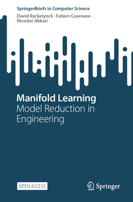 Manifold Learning: Model Reduction in Engineering (Springerbriefs in Computer Science)