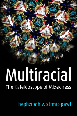 Multiracial: The Kaleidoscope of Mixedness By Hephzibah V. Strmic-Pawl Cover Image