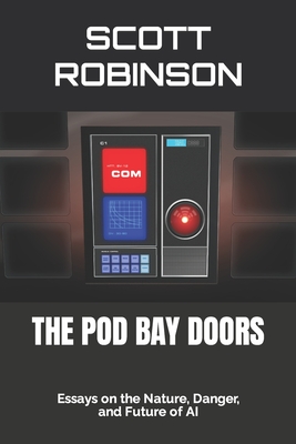 The Pod Bay Doors: Essays on the Nature, Danger, and Future of AI