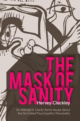 The Mask of Sanity: An Attempt to Clarify Some Issues about the So-Called Psychopathic Personality Cover Image