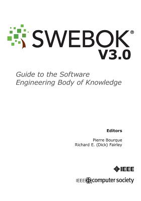 Guide to the Software Engineering Body of Knowledge (SWEBOK(R)): Version 3.0 By Pierre Bourque (Editor), Richard E. Fairley (Editor), Ieee Computer Society Cover Image