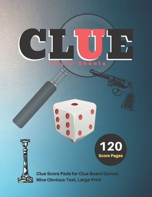 Clue Score Sheets: V.5 Clue Score Pads for Clue Board Games Nice Obvious Text, Large Print 8.5*11 inch, 120 Score pages By Dhc Scoresheet Cover Image