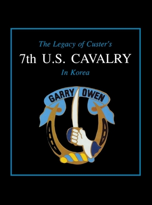 The Legacy of Custer's 7th U.S. Cavalry in Korea By Edward L. Daily, Turner Publishing (Compiled by) Cover Image
