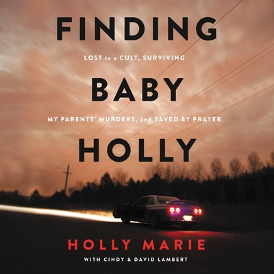 Finding Baby Holly: Lost to a Cult, Surviving My Parents' Murders, and Saved by Prayer Cover Image