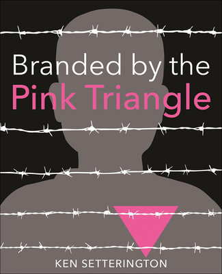 Branded by the Pink Triangle By Ken Setterington Cover Image