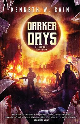 Darker Days: A Collection of Dark Fiction By Kenneth W. Cain Cover Image