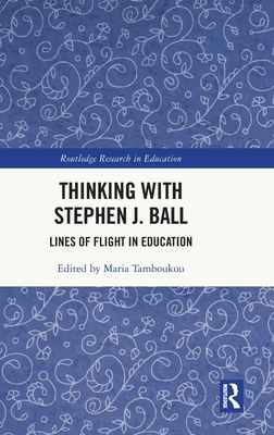 Thinking with Stephen J. Ball: Lines of Flight in Education (Routledge Research in Education) By Maria Tamboukou (Editor) Cover Image