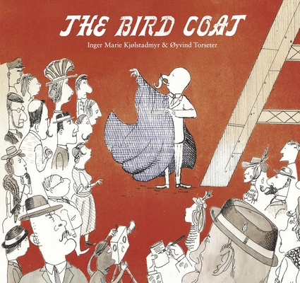 The Bird Coat By Inger Marie Kjølstadmyr, Øyvind Torseter (Illustrator), Kari Dickson (Translator) Cover Image