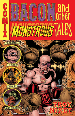 Bacon and Other Monstrous Tales By Troy Nixey, Troy Nixey (Illustrator), Michelle Madsen (Illustrator) Cover Image