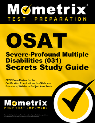 Osat Severe-Profound/Multiple Disabilities (031) Secrets Study Guide: Ceoe Exam Review for the Certification Examinations for Oklahoma Educators / Okl (Mometrix Secrets Study Guides) Cover Image