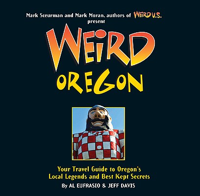 Weird Oregon: Your Travel Guide to Oregon's Local Legends and Best Kept Secrets Volume 14 Cover Image