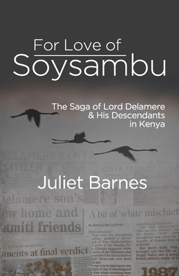 For Love of Soysambu: The Saga of Lord Delamere & His Descendants in Kenya By Juliet Barnes Cover Image