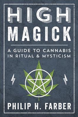 High Magick: A Guide to Cannabis in Ritual & Mysticism By Philip H. Farber Cover Image