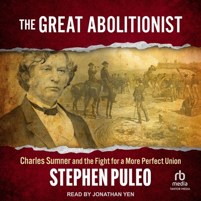 The Great Abolitionist: Charles Sumner and the Fight for a More Perfect Union Cover Image
