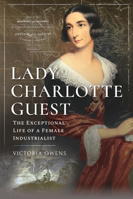 Lady Charlotte Guest: The Exceptional Life of a Female Industrialist (Trailblazing Women)