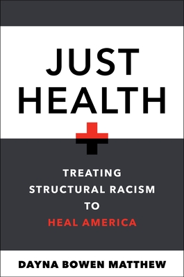 Just Health: Treating Structural Racism to Heal America By Dayna Bowen Matthew Cover Image