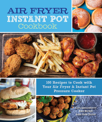 Air Fryer Instant Pot Cookbook: 100 Recipes to Cook with Your Air Fryer & Instant Pot Pressure Cooker (Everyday Wellbeing #5) Cover Image