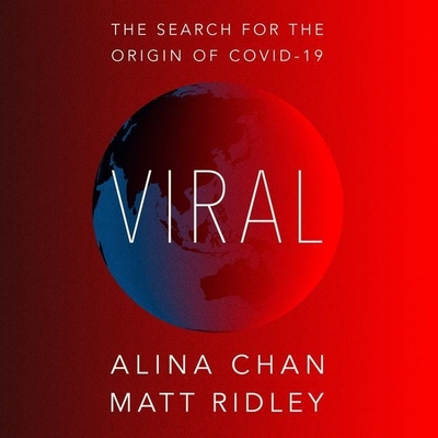 Viral: The Search for the Origin of Covid-19 By Alina Chan, Matt Ridley, Gavin Osborn (Read by) Cover Image