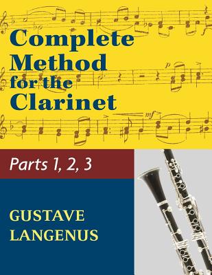 Complete Method for the Clarinet in Three Parts (Part 1, Part 2, Part 3) By Gustave Langenus (Composer) Cover Image