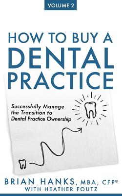 How to Buy a Dental Practice: Volume 2: Successfully Manage the Transition to Dental Practice Ownership Cover Image