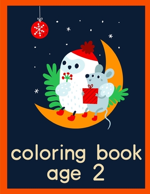 Coloring Book Age 2: Children Coloring and Activity Books for Kids Ages 2-4, 4-8, Boys, Girls, Fun Early Learning Cover Image