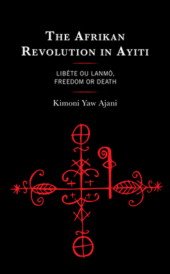 The Afrikan Revolution in Ayiti: Libète ou Lanmò, Freedom or Death Cover Image