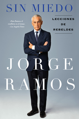 Sin Miedo: Lecciones de rebeldes By Jorge Ramos Cover Image
